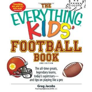 The Everything Kids Football Book The all time greats, legendary 