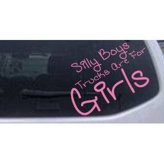  Silly Boys Trucks Are For Girls Vinyl Decal   White Window 