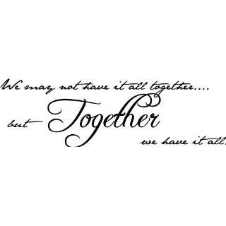   Have It All Together but Together We Have It All Vinyl Wall Art Decal
